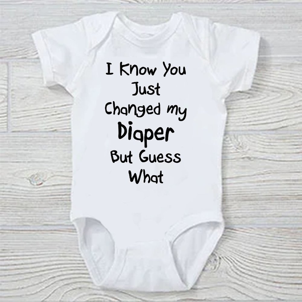 I Know You Just Changed my Diaper But Guess What Funny Baby Onesie